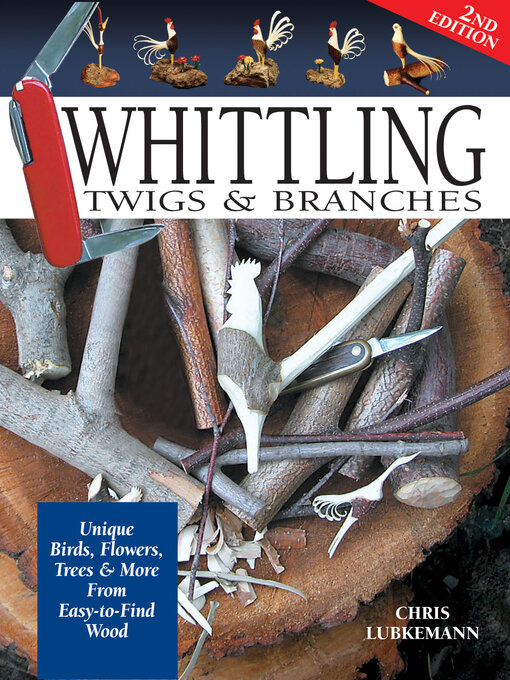Title details for Whittling Twigs & Branches-- by Chris Lubkemann - Available